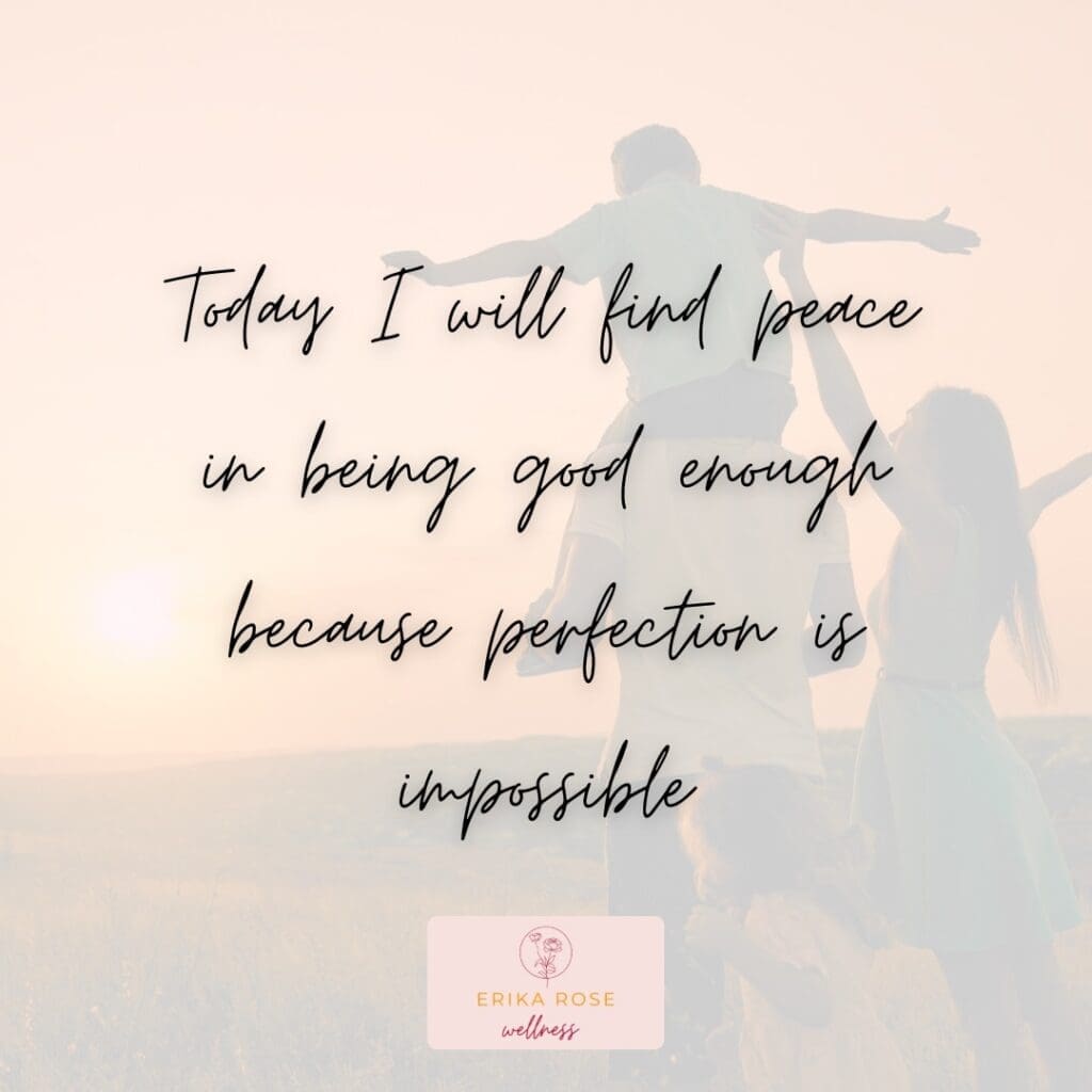 Mindfulness affirmation 4: Today I will find peace in being good enough because perfection is impossible.