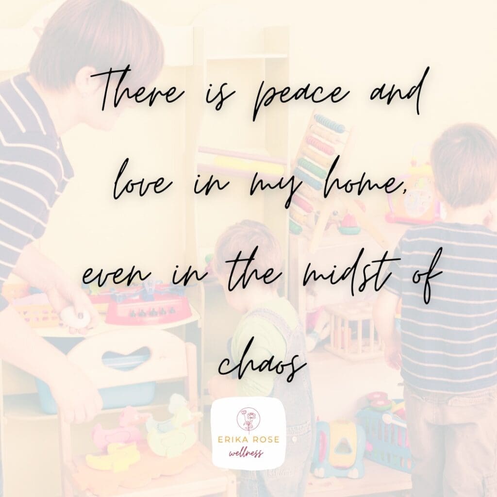 Mindfulness affirmation 4: There is peace and love in my home even in the midst of chaos. And for that I am forever grateful.
