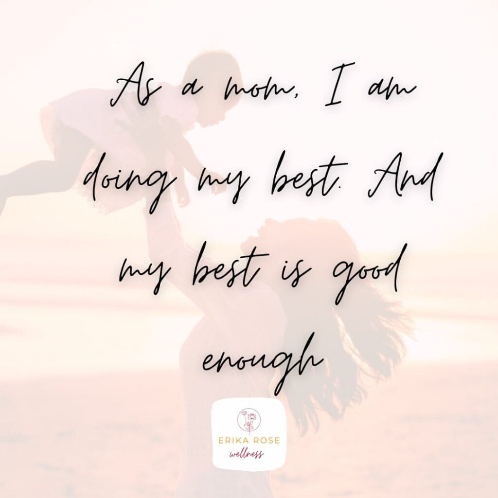 Mindfulness affirmation 2: As a mom, I am doing my best. And my best is good enough.